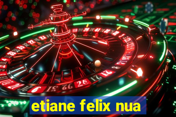 etiane felix nua
